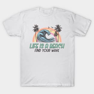 Life is a beach find your wave Funny Quote Hilarious Sayings Humor T-Shirt